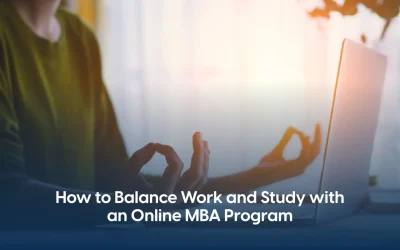 How to Balance Work and Study with an Online MBA Program
