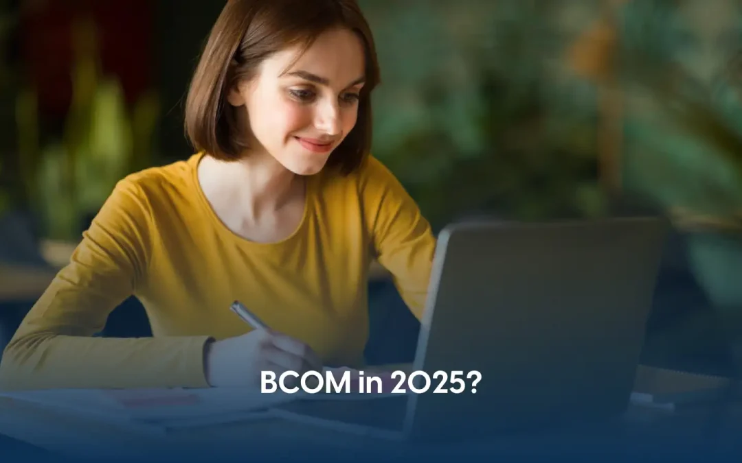 Is a BCOM Business Degree Worth It in 2025?