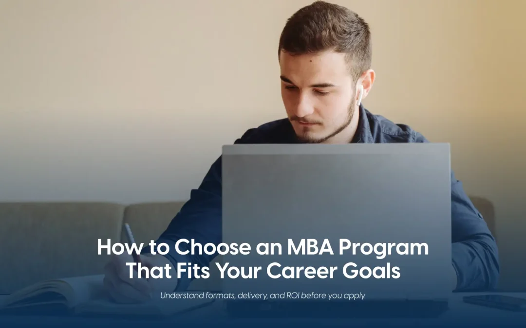 How to Choose an MBA Program That Fits Your Career Goals