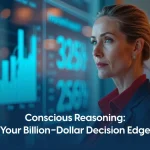 Conscious Reasoning Behind Billion-Dollar Business Decisions