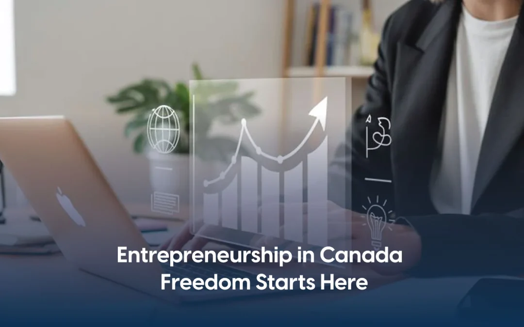 The Key Benefits of Being an Entrepreneur in Canada