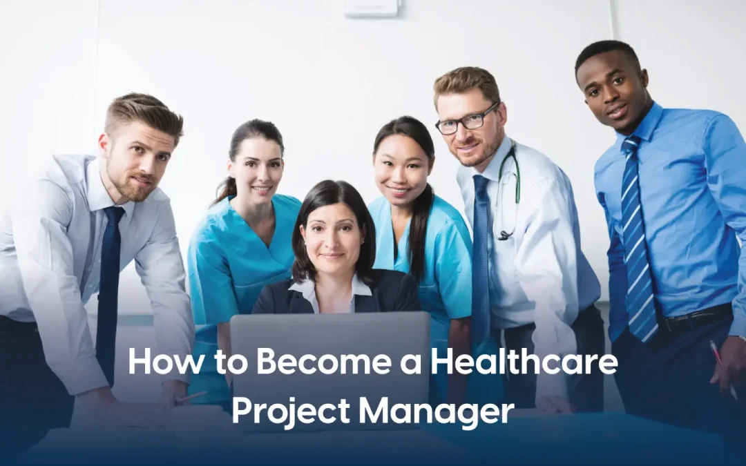 How to Become a Healthcare Project Manager