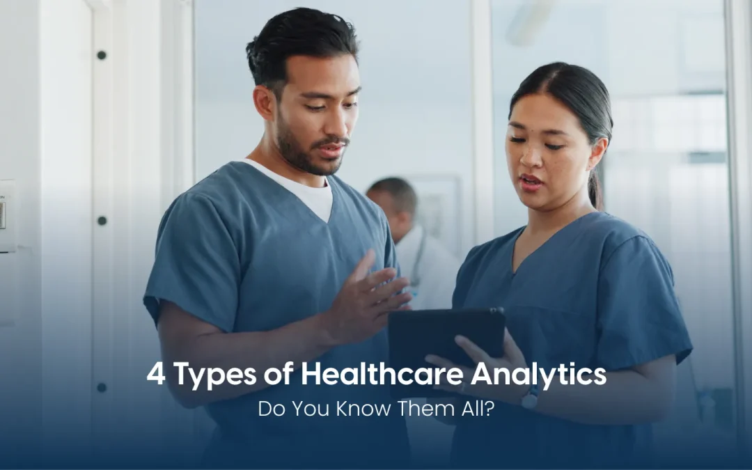 4 Key Types of Business Analytics Used in Healthcare