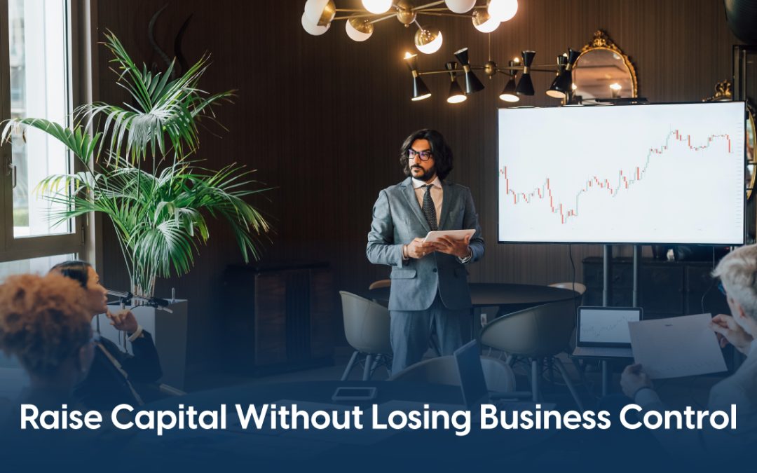 How Companies Raise Capital Without Losing Control